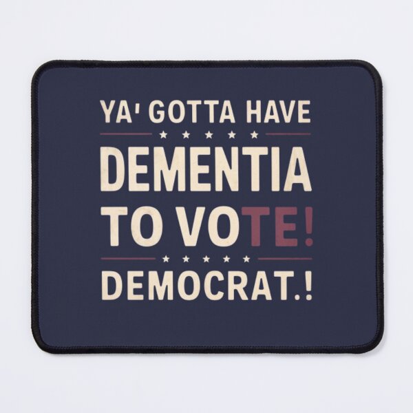 Item preview, Ya Gotta Have Dementia To Vote Democrat designed and sold by Flirt-Teez.