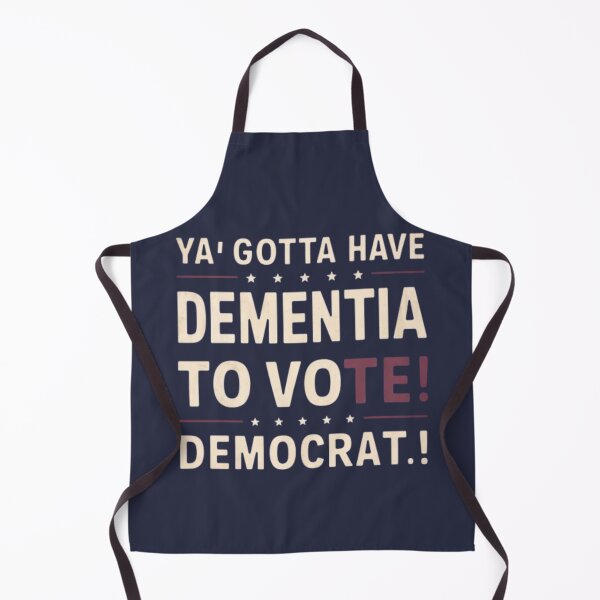Item preview, Ya Gotta Have Dementia To Vote Democrat designed and sold by Flirt-Teez.