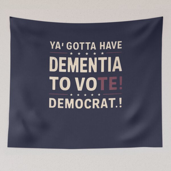 Item preview, Ya Gotta Have Dementia To Vote Democrat designed and sold by Flirt-Teez.