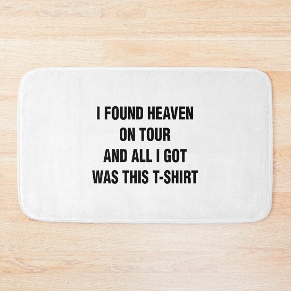 Item preview, I FOUND HEAVEN ON TOUR AND ALL I GOT WAS THIS T-SHIRT. BLACK DESIGN designed and sold by Rejiboustarts.