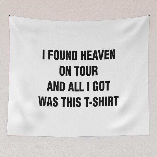 Item preview, I FOUND HEAVEN ON TOUR AND ALL I GOT WAS THIS T-SHIRT. BLACK DESIGN designed and sold by Rejiboustarts.