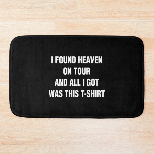 Item preview, I FOUND HEAVEN ON TOUR AND ALL I GOT WAS THIS T-SHIRT. WHITE DESIGN designed and sold by Rejiboustarts.