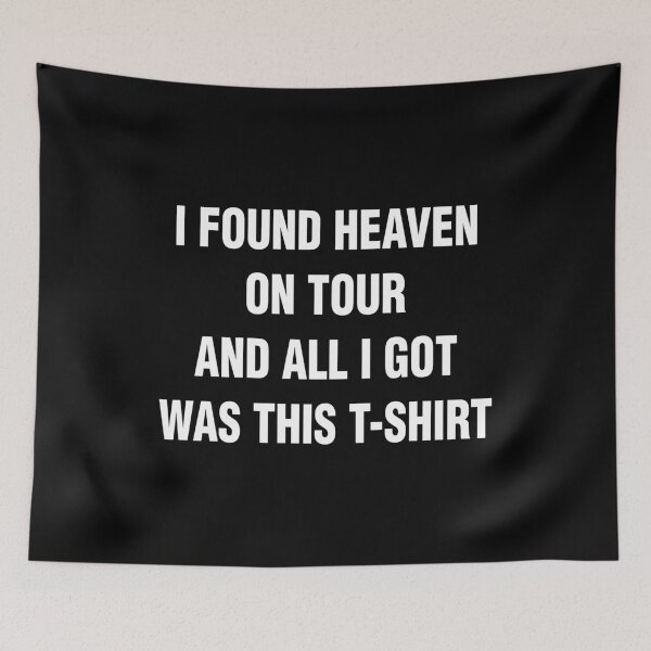 Item preview, I FOUND HEAVEN ON TOUR AND ALL I GOT WAS THIS T-SHIRT. WHITE DESIGN designed and sold by Rejiboustarts.
