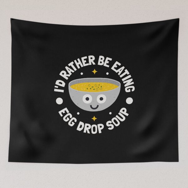 Item preview, I'd Rather Be Eating Egg Drop Soup - Chinese Egg Drop Soup designed and sold by TomThornton.