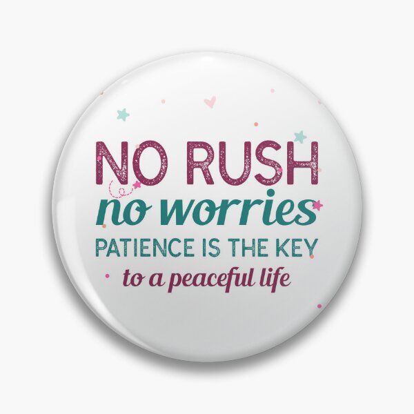 Item preview, No rush, no worries. Patience is the key to a peaceful life designed and sold by BeRareYouClub.