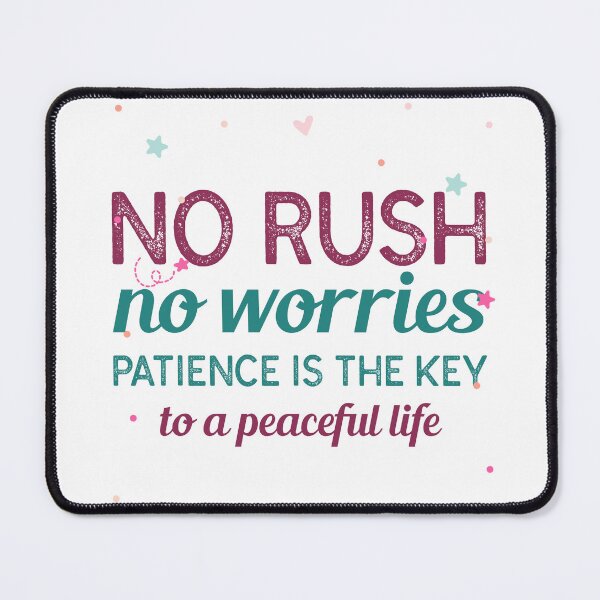Item preview, No rush, no worries. Patience is the key to a peaceful life designed and sold by BeRareYouClub.