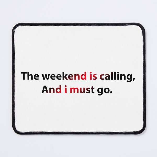 Item preview, The Weekend Is Calling And I Must Go designed and sold by PatternTitan.