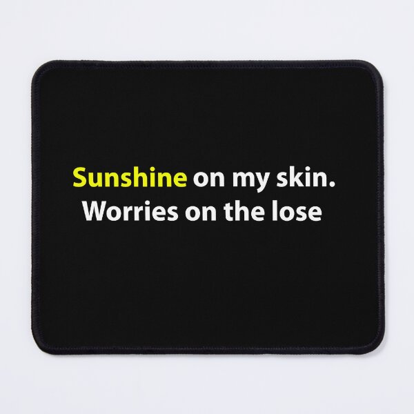 Item preview, Sunshine On My Skin, Worries On the Lose designed and sold by PatternTitan.