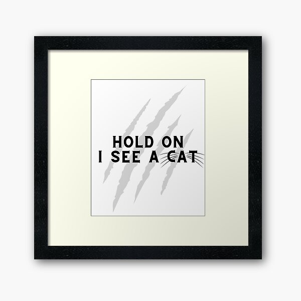 Item preview, Hold On I See A Cat Sarcastic Saying Funny Cats Lover Gift designed and sold by MiraculousMary.