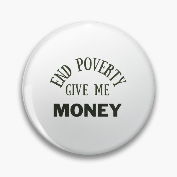 Item preview, End poverty give me money designed and sold by cloudzer0000.
