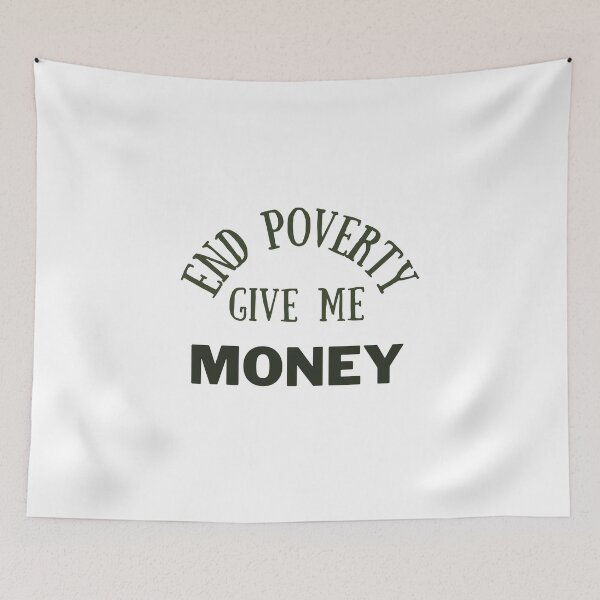 Item preview, End poverty give me money designed and sold by cloudzer0000.