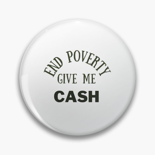 Item preview, End poverty give me cash designed and sold by cloudzer0000.