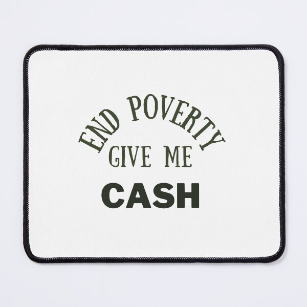 Item preview, End poverty give me cash designed and sold by cloudzer0000.