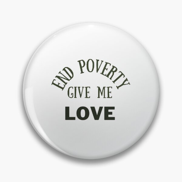 Item preview, End poverty give me love designed and sold by cloudzer0000.