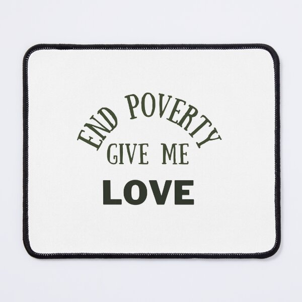 Item preview, End poverty give me love designed and sold by cloudzer0000.