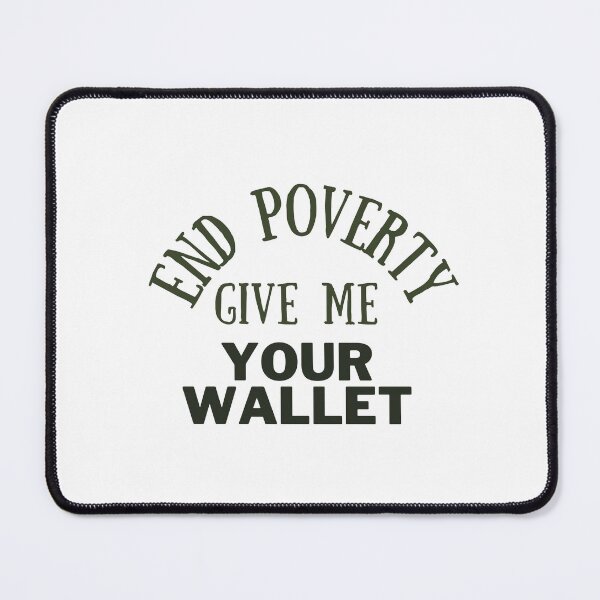 Item preview, End poverty give me your wallet designed and sold by cloudzer0000.