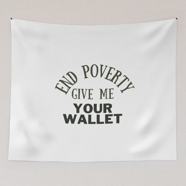 Item preview, End poverty give me your wallet designed and sold by cloudzer0000.