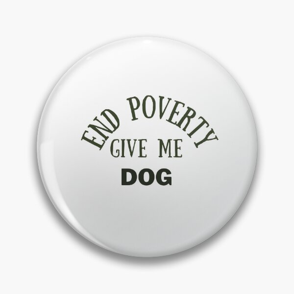 Item preview, End poverty give me your dog designed and sold by cloudzer0000.