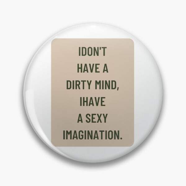 Item preview, i dont have a dirty mind i have a sexy imagination designed and sold by cloudzer0000.