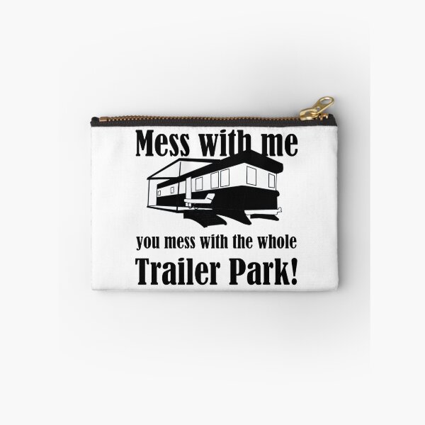 Item preview, Mess with me you mess with the whole Trailer Park! designed and sold by evahhamilton.
