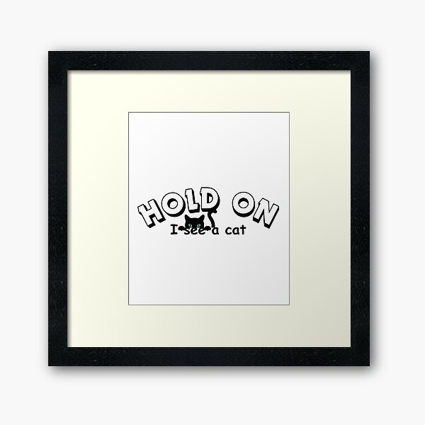 Item preview, Hold On I See A Cat Sarcastic Saying Funny Cats Lover Gift designed and sold by MiraculousMary.