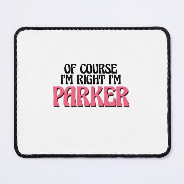 Item preview, Of Course I'm Right I'm Parker designed and sold by Watsonarts.