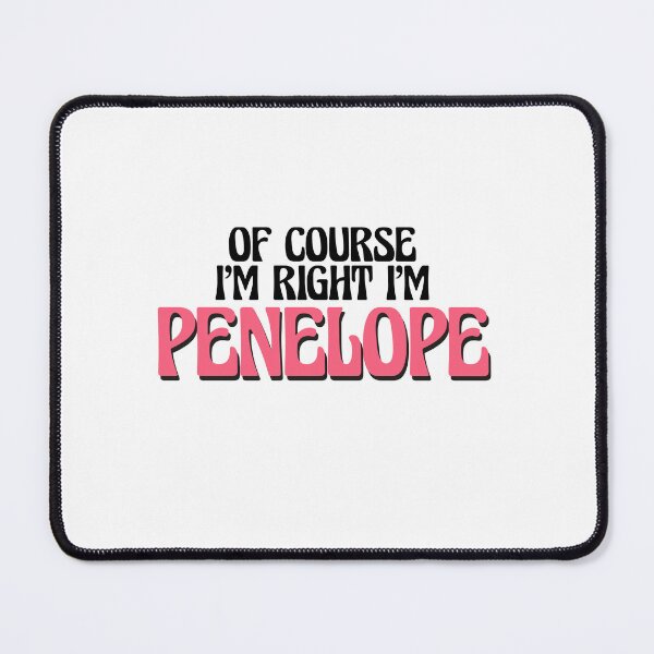 Item preview, Of Course I'm Right I'm Penelope designed and sold by Watsonarts.
