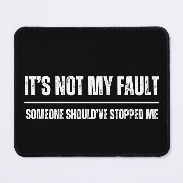 Item preview, It's Not My Fault, Someone Should Have Stopped Me designed and sold by squirrelyshirts.