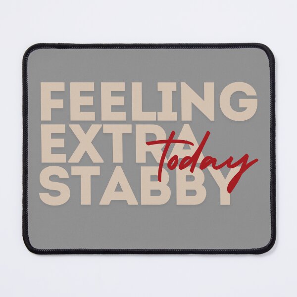 Item preview, Feeling Extra Stabby Today designed and sold by SillyFun.