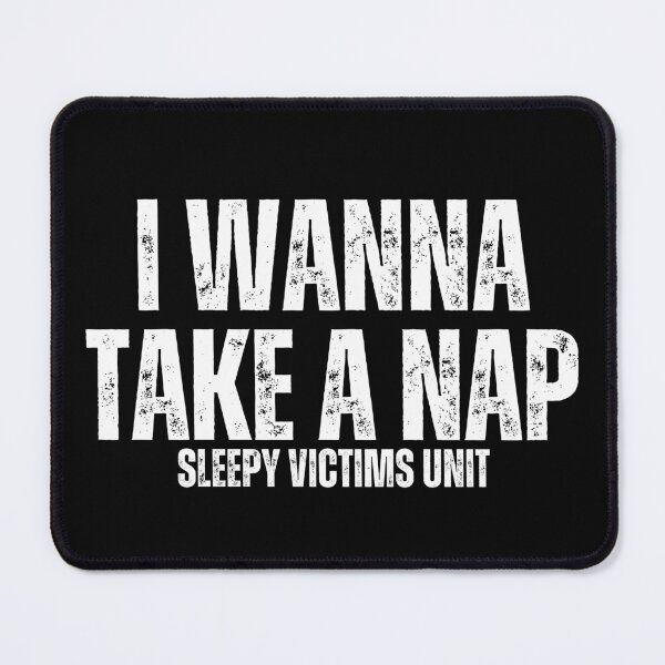 Item preview, I Wanna Take A Nap Sleepy Victims Unit, nap lovers designed and sold by manandi1.