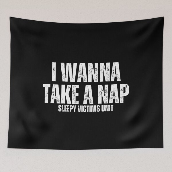 Item preview, I Wanna Take A Nap Sleepy Victims Unit, nap lovers designed and sold by manandi1.