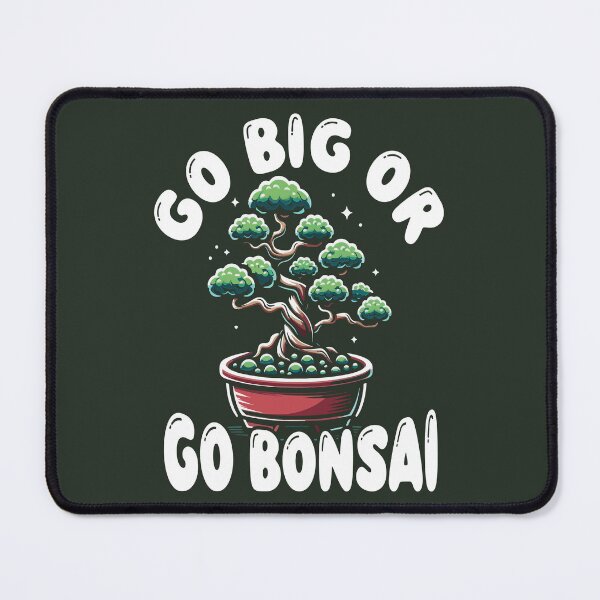 Item preview, Funny Bonsai Tree Grower - Go Big or Go Bonsai designed and sold by Maljonic.