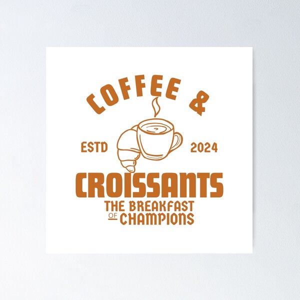 Item preview, Coffee and croissants the breakfast of champions designed and sold by Peerless-Prime.