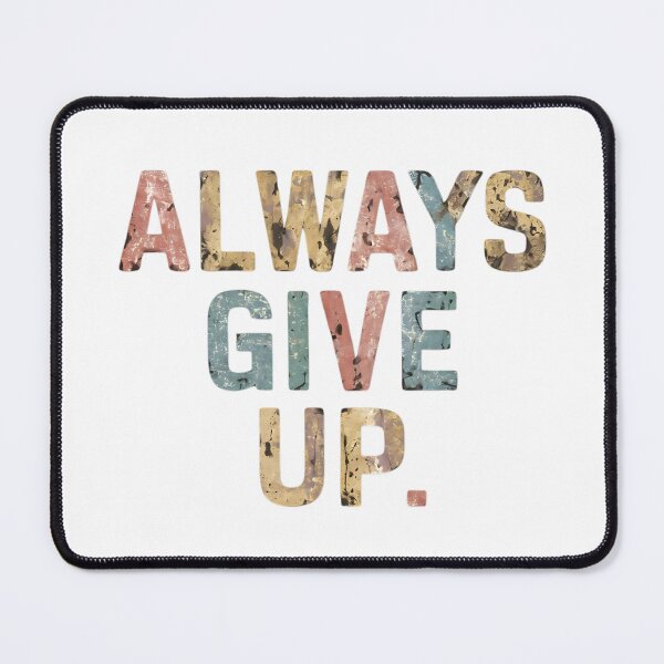 Item preview, Always Give Up designed and sold by Haji Kamora.