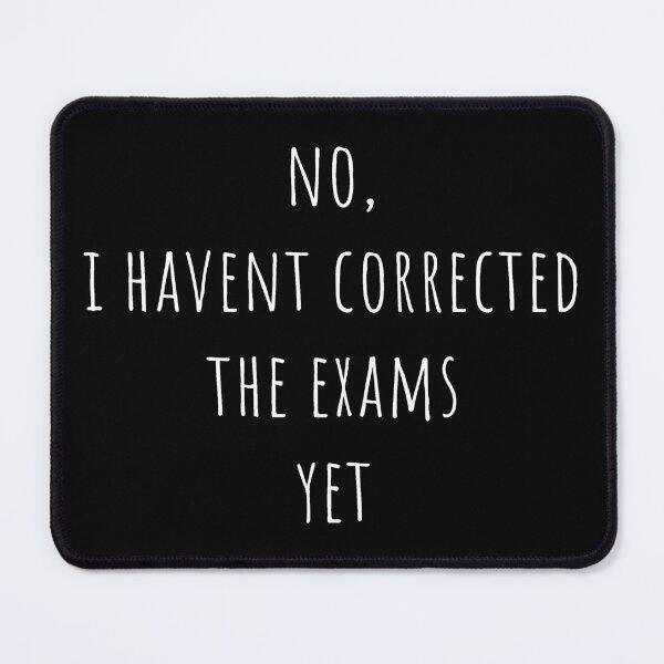Item preview, No i havent corrected the exams yet - simple white text designed and sold by EmeraldeaArt.