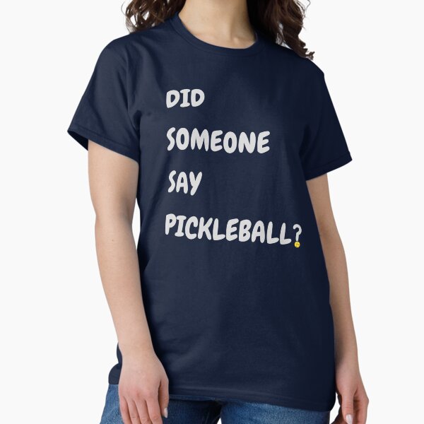 Item preview, Did Someone Say Pickleball? Pickleball T-Shirt designed and sold by KineticTeeCo.