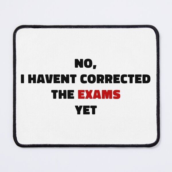 Item preview, No i havent corrected the exams yet - strong bold black and red text designed and sold by EmeraldeaArt.