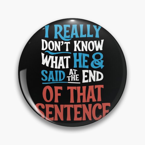 Item preview, I Really Don't Know What He said designed and sold by Ford@ The-Hut⭐⭐⭐⭐⭐.