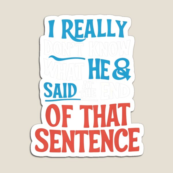Item preview, I Really Don't Know What He said designed and sold by Ford@ The-Hut⭐⭐⭐⭐⭐.