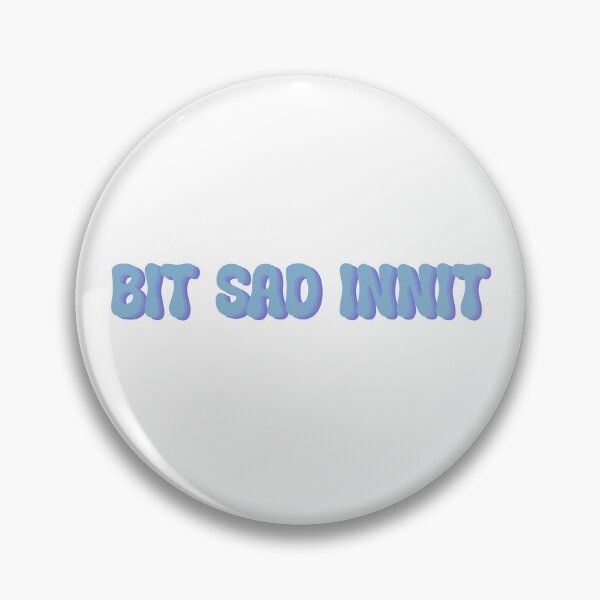Item preview, Bit sad innit designed and sold by TicaCreations.