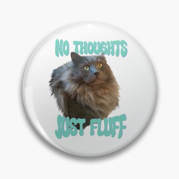 Item preview, No thoughts, just fluff designed and sold by TicaCreations.