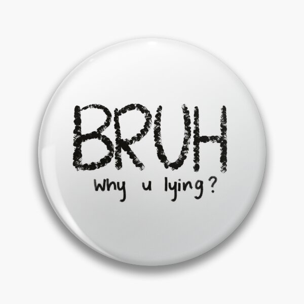 Item preview, Bruh why u lying ? designed and sold by pristinepetals.