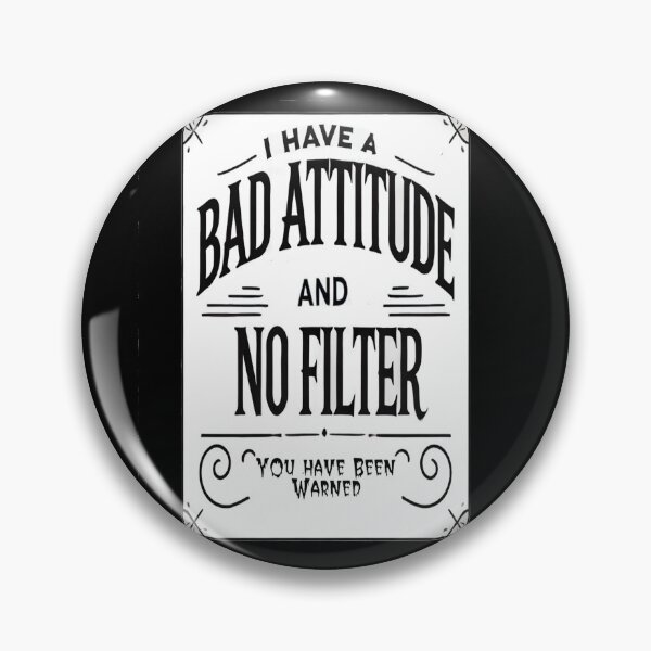 Item preview, I Have A Bad Attitude and No Filter designed and sold by Unkn0wnable.