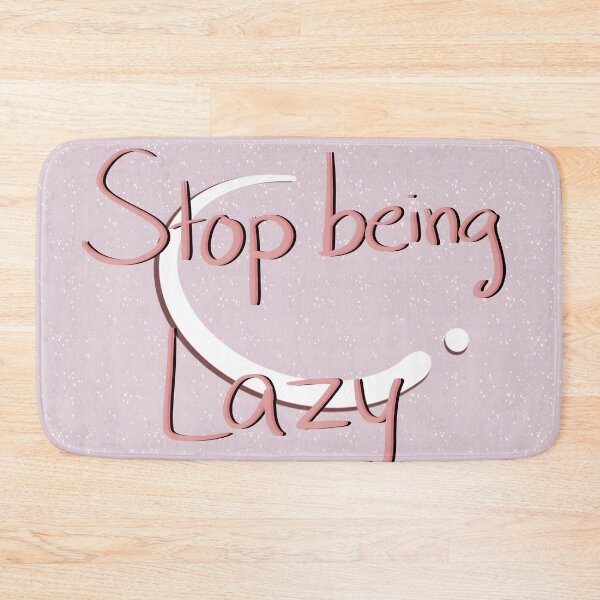 Item preview, Stop being Lazy designed and sold by Fayelalala.