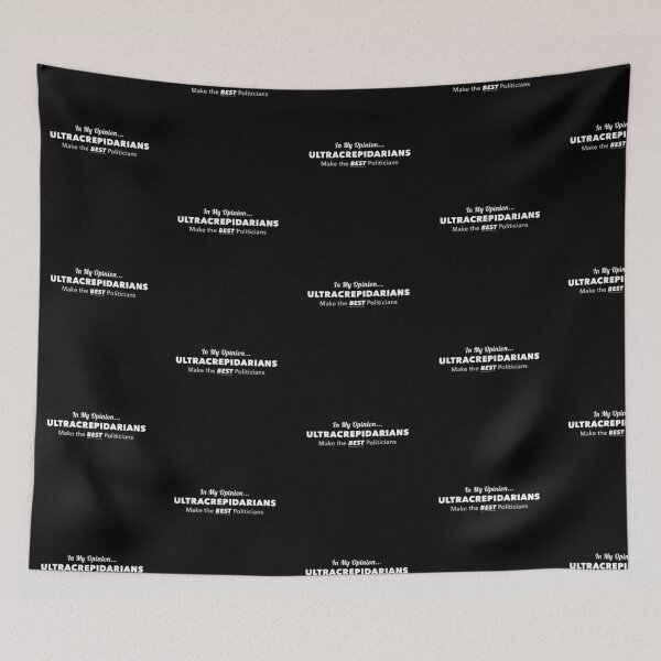 Item preview, In My Opinion... Ultracrepidarians Make The BEST Politicians designed and sold by twHistory.