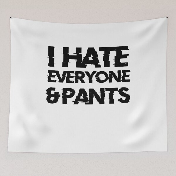 Item preview, I Hate Everyone And Pants T-Shirt. Cool Shirts for Anti Social Moods. Funny T-Shirts.  designed and sold by Noussairox.