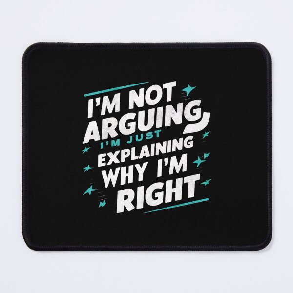 Item preview, I'm Not Arguing, I'm Just Explaining Why I'm Right - Funny Quote designed and sold by My Artprintz.