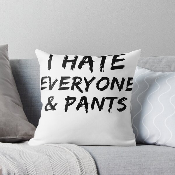 Item preview, I Hate Everyone And Pants T-Shirt. Cool Shirts for Anti Social Moods. Funny T-Shirts.  designed and sold by Noussairox.