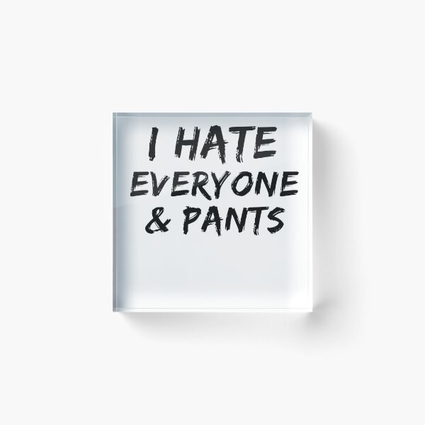 Item preview, I Hate Everyone And Pants T-Shirt. Cool Shirts for Anti Social Moods. Funny T-Shirts.  designed and sold by Noussairox.
