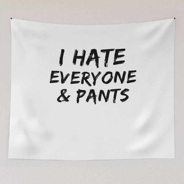 Item preview, I Hate Everyone And Pants T-Shirt. Cool Shirts for Anti Social Moods. Funny T-Shirts.  designed and sold by Noussairox.